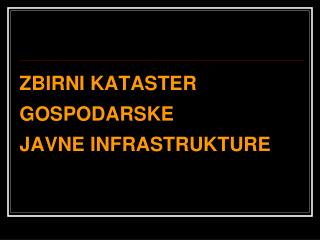 ZBIRNI KATASTER GOSPODARSKE JAVNE INFRASTRUKTURE