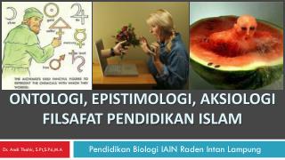 Ontologi, Epistimologi, Aksiologi Filsafat Pendidikan Islam