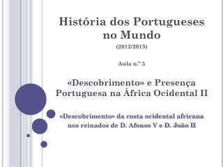 História dos Portugueses no Mundo (2012/2013) Aula n.º 5