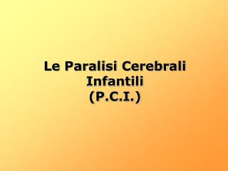 Le Paralisi Cerebrali Infantili (P.C.I.)