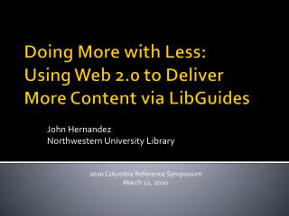 Doing More with Less: Using Web 2.0 to Deliver More Content via LibGuides