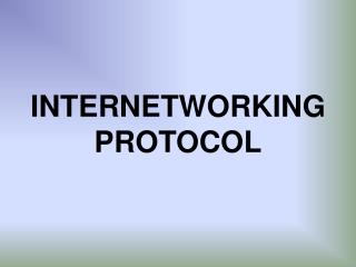 INTERNETWORKING PROTOCOL