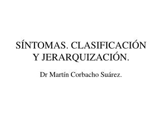 SÍNTOMAS. CLASIFICACIÓN Y JERARQUIZACIÓN.