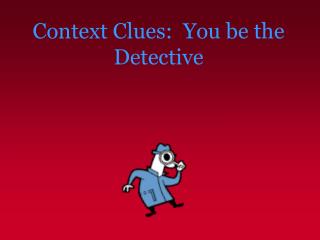 Context Clues: You be the Detective