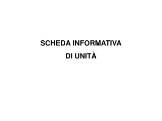 SCHEDA INFORMATIVA DI UNITÀ