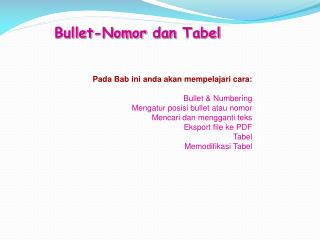 Pada Bab ini anda akan mempelajari cara: Bullet &amp; Numbering Mengatur posisi bullet atau nomor