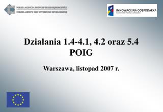 Działania 1.4-4.1, 4.2 oraz 5.4 POIG