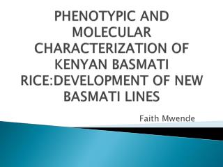 PHENOTYPIC AND MOLECULAR CHARACTERIZATION OF KENYAN BASMATI RICE:DEVELOPMENT OF NEW BASMATI LINES