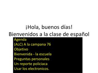 ¡ Hola , buenos días ! Bienvenidos a la clase de español