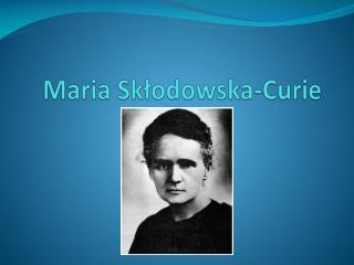 Maria Skłodowska-Curie