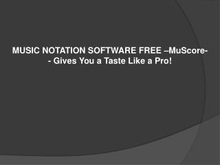 MUSIC NOTATION SOFTWARE FREE –MuScore-- Gives You a Taste Li