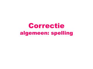 Correctie algemeen: spelling