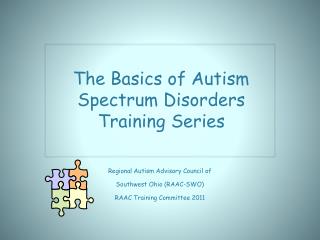 Regional Autism Advisory Council of Southwest Ohio (RAAC-SWO) RAAC Training Committee 2011