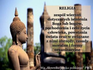 Wg „Słownika języka polskiego” PWN