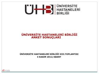 ÜNİVERSİTE HASTANELERİ BİRLİĞİ 		ANKET SONUÇLARI