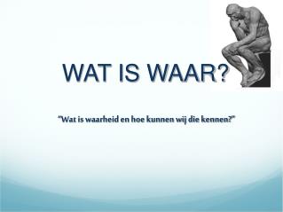 “Wat is waarheid en hoe kunnen wij die kennen?”