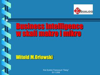 Business intelligence w skali makro i mikro Witold M.Orłowski