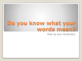 Do you know what your words mean?