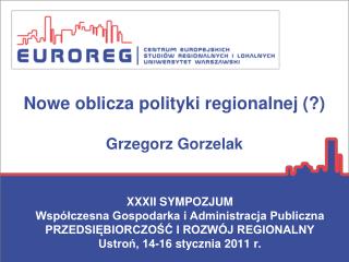 Nowe oblicza polityki regionalnej (?) Grzegorz Gorzelak