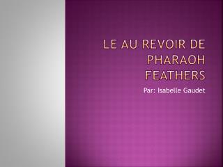 Le au revoir de Pharaoh Feathers