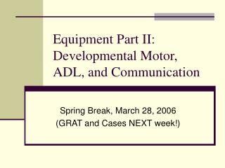 Equipment Part II: Developmental Motor, ADL, and Communication