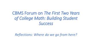 CBMS Forum on The First Two Years of College Math: Building Student Success