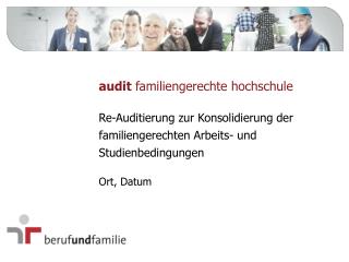 Re- Auditierung zur Konsolidierung der familiengerechten Arbeits- und Studienbedingungen