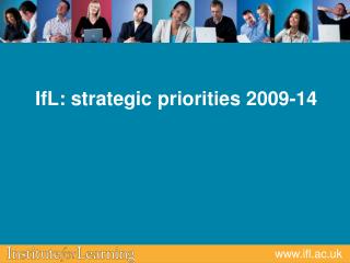 IfL: strategic priorities 2009-14