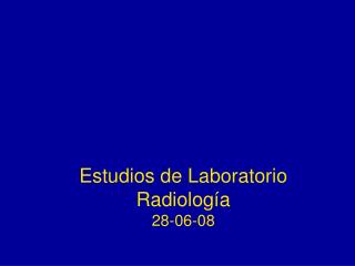 Estudios de Laboratorio Radiología 28-06-08