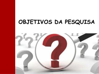 OBJETIVOS DA PESQUISA