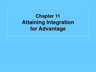 Chapter 11 Attaining Integration for Advantage