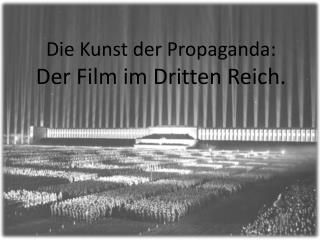 Die Kunst der Propaganda: Der Film im Dritten Reich.