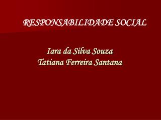 Iara da Silva Souza Tatiana Ferreira Santana