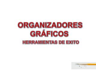 ORGANIZADORES GRÁFICOS HERRAMIENTAS DE EXITO