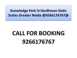 Knowledge Park 3=Vardhman Vedic Suites Greater Noida