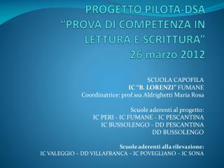 PROGETTO PILOTA-DSA “PROVA DI COMPETENZA IN LETTURA E SCRITTURA ” 26 marzo 2012