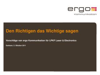 Den Richtigen das Wichtige sagen Vorschläge von ergo Kommunikation für LPKF Laser &amp; Electronics