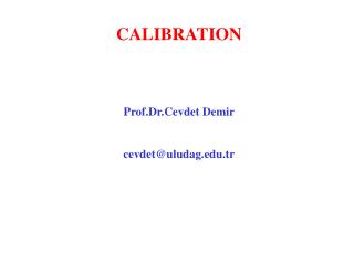 CALIBRATION Prof.Dr.Cevdet Demir cevdet @ uludag.tr