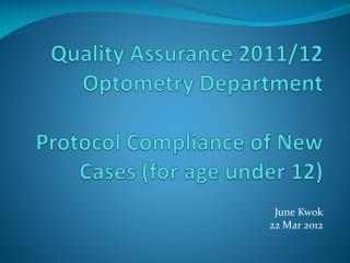 Quality Assurance 2011/12 Optometry Department Protocol Compliance of New Cases (for age under 12)