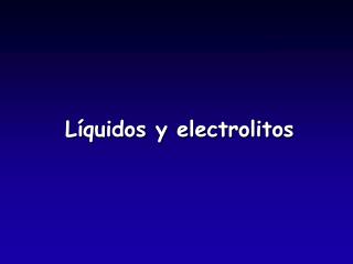 Líquidos y electrolitos