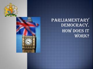 Parliamentary Democracy. How Does It Work?