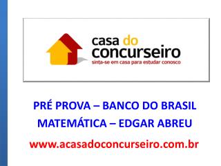 PRÉ PROVA – BANCO DO BRASIL MATEMÁTICA – EDGAR ABREU