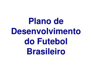 Plano de Desenvolvimento do Futebol Brasileiro