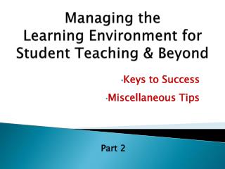 Managing the Learning Environment for Student Teaching &amp; Beyond