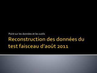 Reconstruction des données du test faisceau d’août 2011