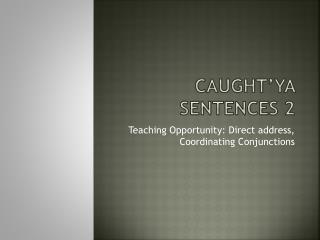 Caught’ya Sentences 2