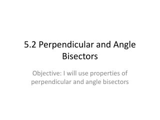 5.2 Perpendicular and Angle Bisectors