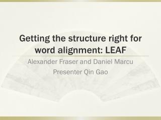 Getting the structure right for word alignment: LEAF