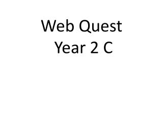 Web Quest Year 2 C