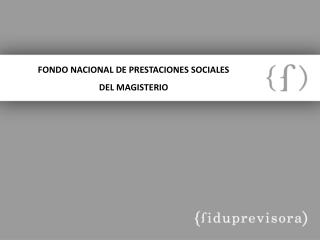 FONDO NACIONAL DE PRESTACIONES SOCIALES DEL MAGISTERIO